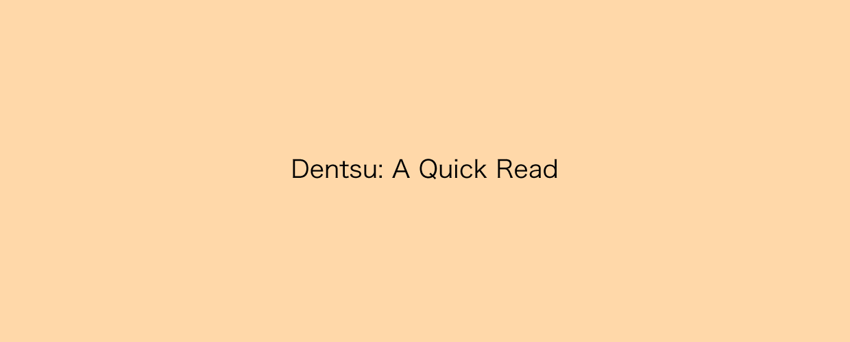 Dentsu : A Quick Read